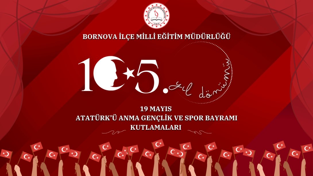Bornova'da 19 Mayıs Atatürk'ü Anma Gençlik ve Spor Bayramı Coşkuyla Kutlandı!